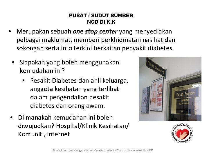 PUSAT / SUDUT SUMBER NCD DI K. K • Merupakan sebuah one stop center