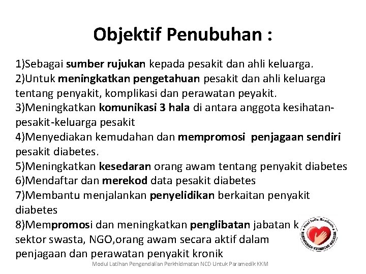 Objektif Penubuhan : 1)Sebagai sumber rujukan kepada pesakit dan ahli keluarga. 2)Untuk meningkatkan pengetahuan