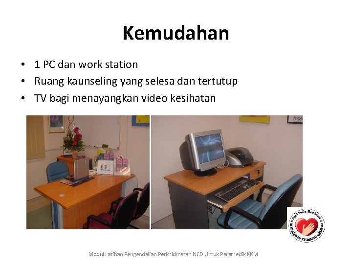 Kemudahan • 1 PC dan work station • Ruang kaunseling yang selesa dan tertutup
