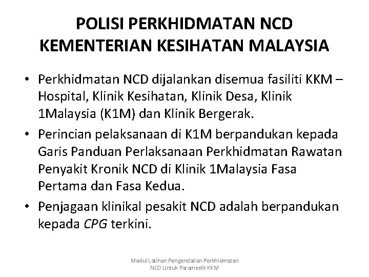 POLISI PERKHIDMATAN NCD KEMENTERIAN KESIHATAN MALAYSIA • Perkhidmatan NCD dijalankan disemua fasiliti KKM –