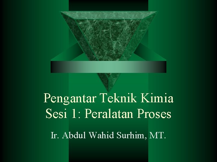 Pengantar Teknik Kimia Sesi 1: Peralatan Proses Ir. Abdul Wahid Surhim, MT. 