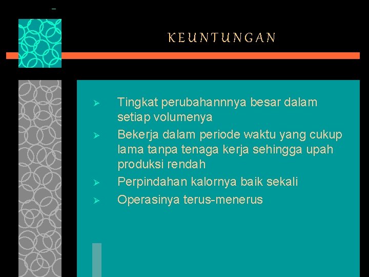 KEUNTUNGAN Ø Ø Tingkat perubahannnya besar dalam setiap volumenya Bekerja dalam periode waktu yang