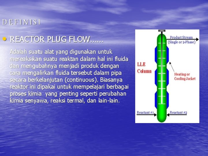 DEFINISI • REACTOR PLUG FLOW…… Adalah suatu alat yang digunakan untuk mereaksikan suatu reaktan