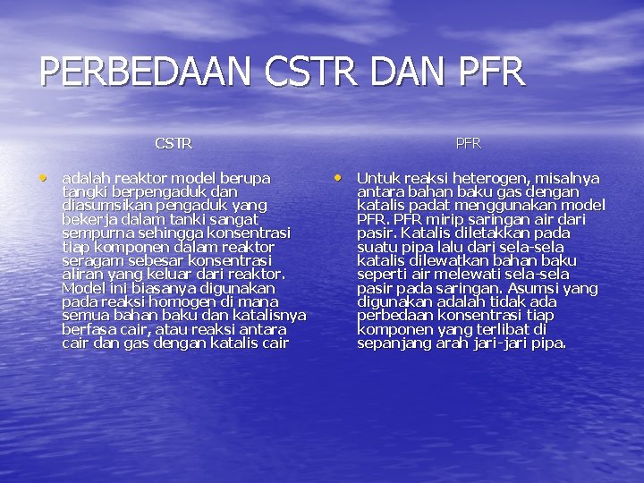 PERBEDAAN CSTR DAN PFR CSTR • adalah reaktor model berupa tangki berpengaduk dan diasumsikan