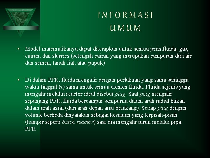 INFORMASI UMUM § Model matematikanya dapat diterapkan untuk semua jenis fluida: gas, cairan, dan