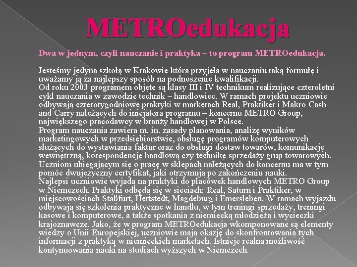 METROedukacja Dwa w jednym, czyli nauczanie i praktyka – to program METROedukacja. Jesteśmy jedyną