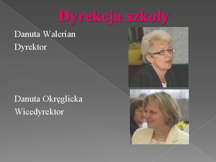 Dyrekcja szkoły Danuta Walerian Dyrektor Danuta Okręglicka Wicedyrektor 