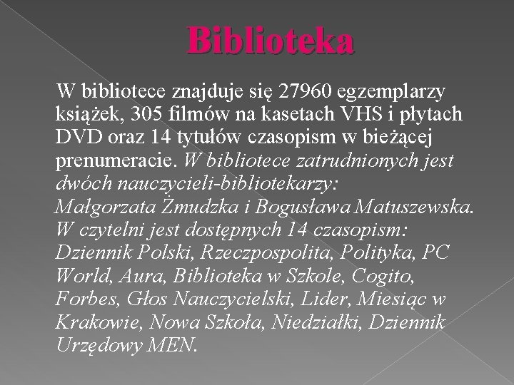 Biblioteka W bibliotece znajduje się 27960 egzemplarzy książek, 305 filmów na kasetach VHS i