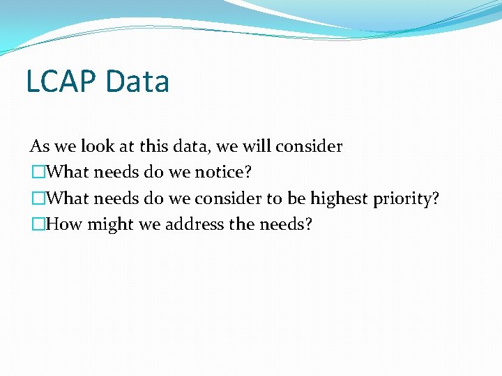 LCAP Data As we look at this data, we will consider �What needs do