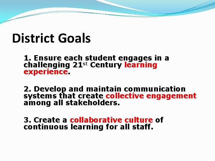 District Goals 1. Ensure each student engages in a challenging 21 st Century learning