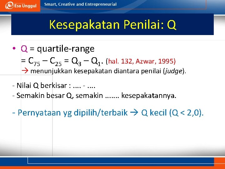 Kesepakatan Penilai: Q • Q = quartile-range = C 75 – C 25 =