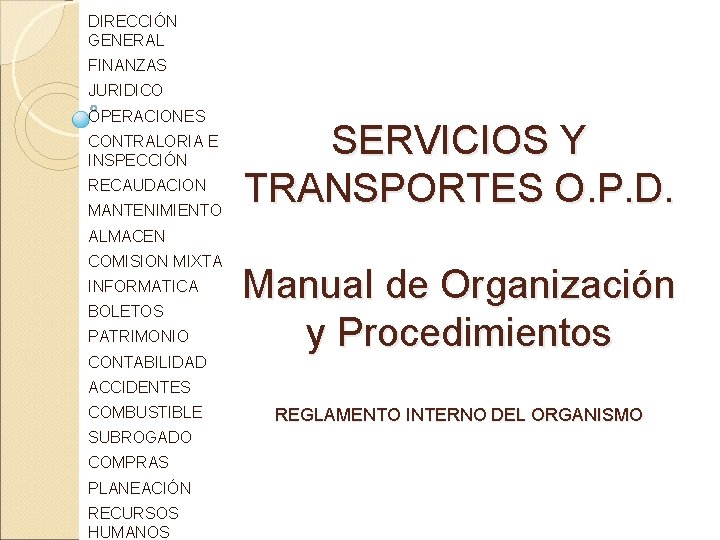 DIRECCIÓN GENERAL FINANZAS JURIDICO OPERACIONES CONTRALORIA E INSPECCIÓN RECAUDACION MANTENIMIENTO SERVICIOS Y TRANSPORTES O.