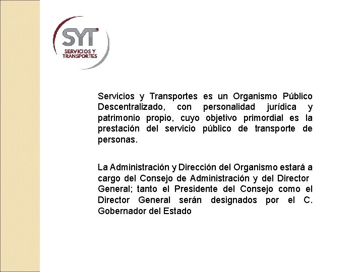 Servicios y Transportes es un Organismo Público Descentralizado, con personalidad jurídica y patrimonio propio,