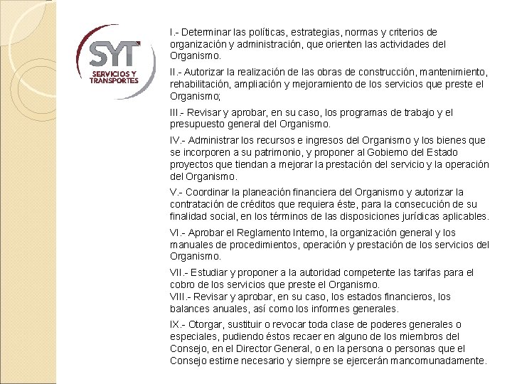 I. - Determinar las políticas, estrategias, normas y criterios de organización y administración, que