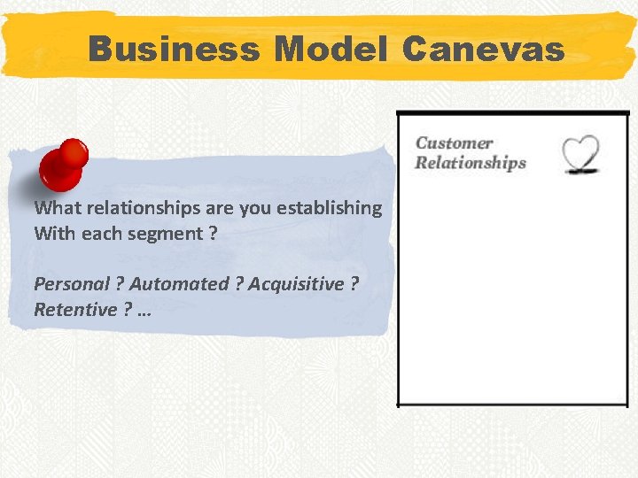 Business Model Canevas What relationships are you establishing With each segment ? Personal ?