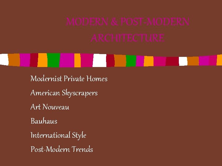 MODERN & POST-MODERN ARCHITECTURE Modernist Private Homes American Skyscrapers Art Nouveau Bauhaus International Style