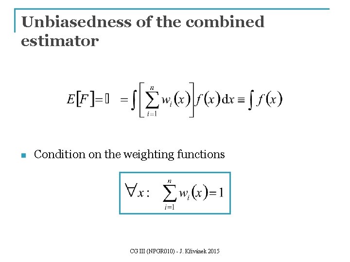 Unbiasedness of the combined estimator n Condition on the weighting functions CG III (NPGR