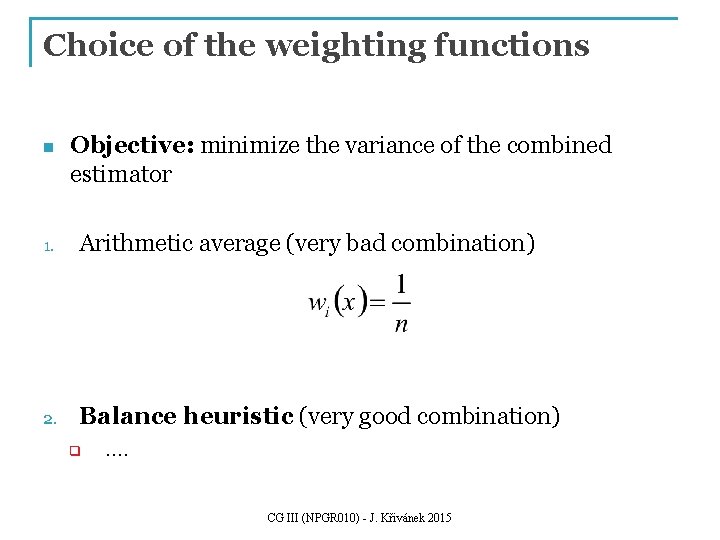 Choice of the weighting functions n Objective: minimize the variance of the combined estimator