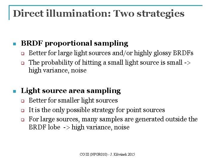 Direct illumination: Two strategies n BRDF proportional sampling q q n Better for large