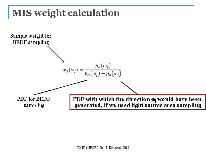 MIS weight calculation Sample weight for BRDF sampling PDF with which the direction wj