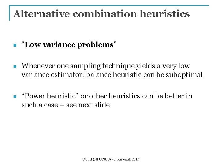 Alternative combination heuristics n “Low variance problems” n Whenever one sampling technique yields a