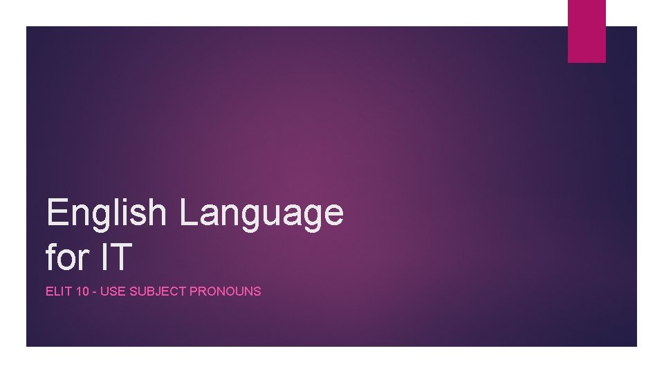 English Language for IT ELIT 10 - USE SUBJECT PRONOUNS 