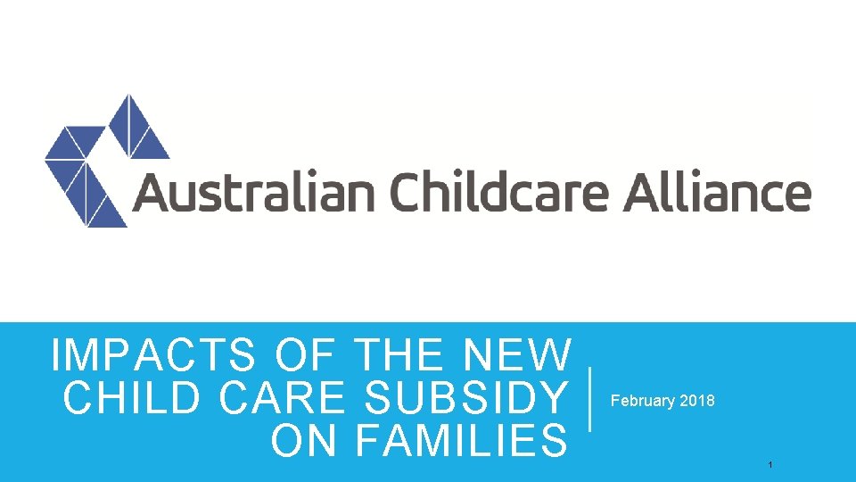 IMPACTS OF THE NEW CHILD CARE SUBSIDY ON FAMILIES February 2018 1 