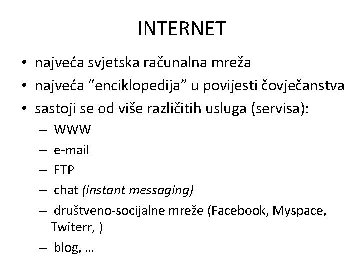 INTERNET • najveća svjetska računalna mreža • najveća “enciklopedija” u povijesti čovječanstva • sastoji