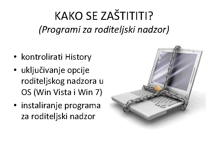 KAKO SE ZAŠTITITI? (Programi za roditeljski nadzor) • kontrolirati History • uključivanje opcije roditeljskog