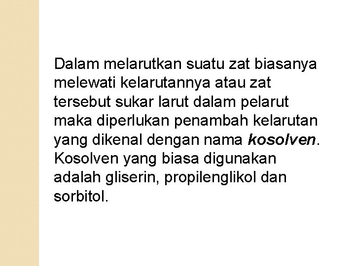Dalam melarutkan suatu zat biasanya melewati kelarutannya atau zat tersebut sukar larut dalam pelarut
