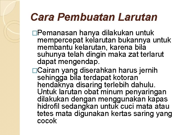 Cara Pembuatan Larutan �Pemanasan hanya dilakukan untuk mempercepat kelarutan bukannya untuk membantu kelarutan, karena