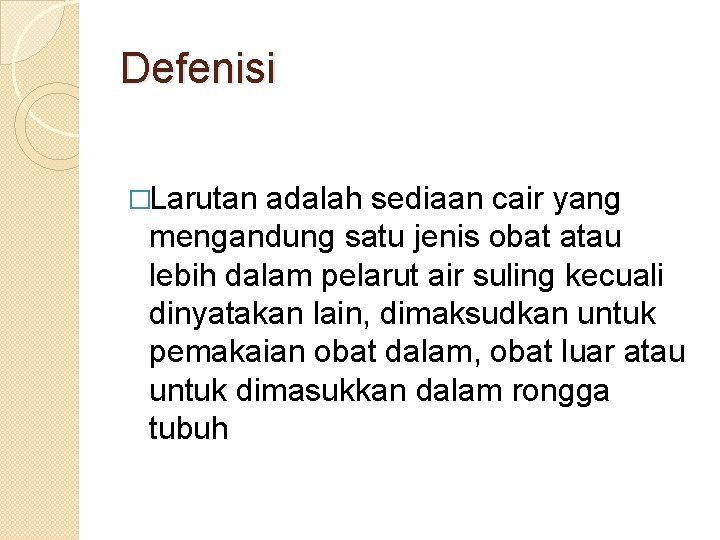 Defenisi �Larutan adalah sediaan cair yang mengandung satu jenis obat atau lebih dalam pelarut