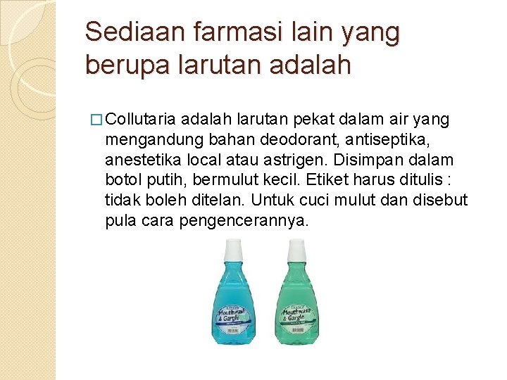 Sediaan farmasi lain yang berupa larutan adalah � Collutaria adalah larutan pekat dalam air