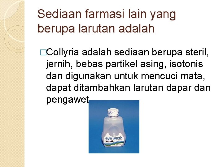 Sediaan farmasi lain yang berupa larutan adalah �Collyria adalah sediaan berupa steril, jernih, bebas