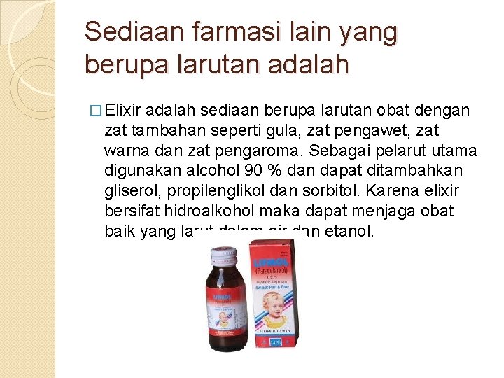Sediaan farmasi lain yang berupa larutan adalah � Elixir adalah sediaan berupa larutan obat