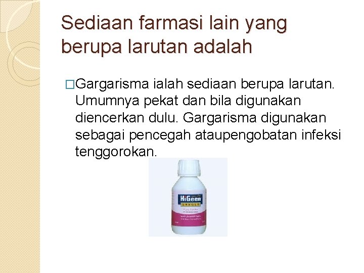 Sediaan farmasi lain yang berupa larutan adalah �Gargarisma ialah sediaan berupa larutan. Umumnya pekat