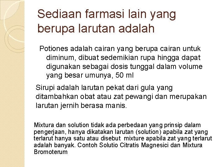 Sediaan farmasi lain yang berupa larutan adalah Potiones adalah cairan yang berupa cairan untuk