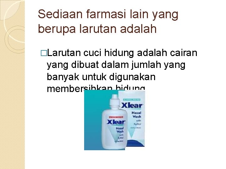 Sediaan farmasi lain yang berupa larutan adalah �Larutan cuci hidung adalah cairan yang dibuat