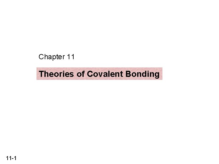 Chapter 11 Theories of Covalent Bonding 11 -1 