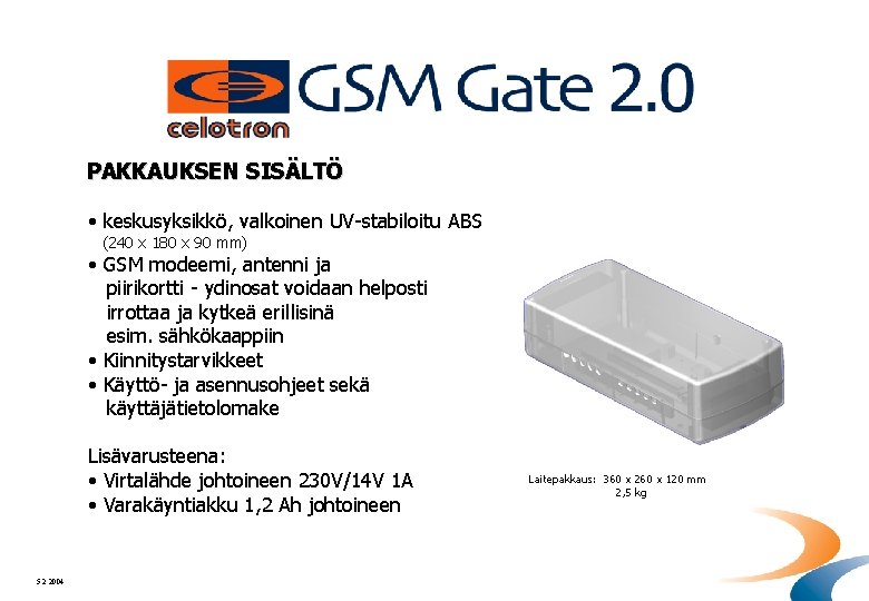 PAKKAUKSEN SISÄLTÖ • keskusyksikkö, valkoinen UV-stabiloitu ABS (240 x 180 x 90 mm) •