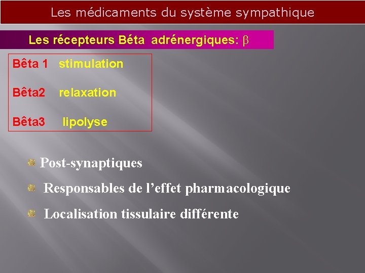 Les médicaments du système sympathique Les récepteurs Béta adrénergiques: β Bêta 1 stimulation Bêta