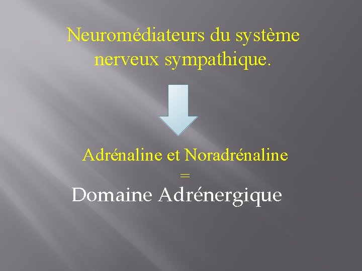 Neuromédiateurs du système nerveux sympathique. Adrénaline et Noradrénaline = Domaine Adrénergique 