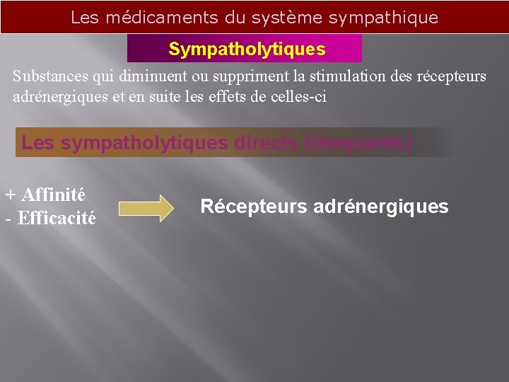 Les médicaments du système sympathique Sympatholytiques Substances qui diminuent ou suppriment la stimulation des