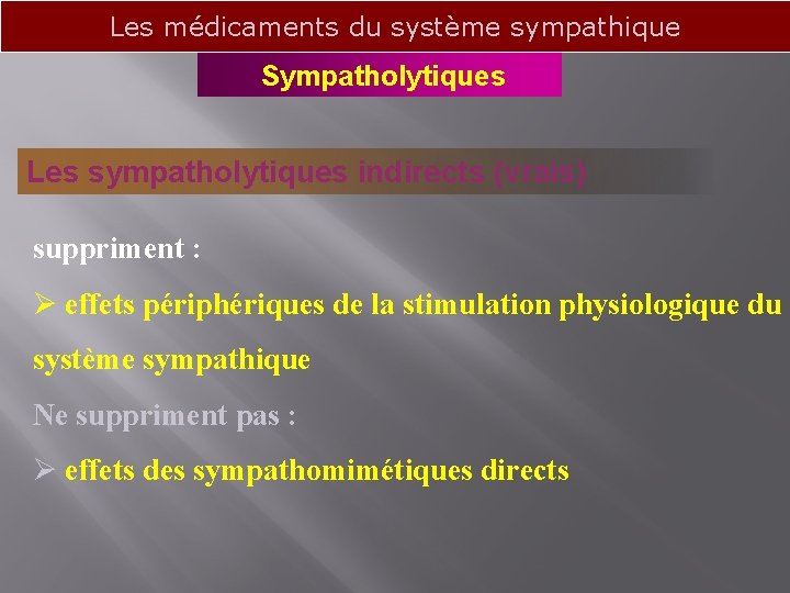 Les médicaments du système sympathique Sympatholytiques Les sympatholytiques indirects (vrais) suppriment : Ø effets