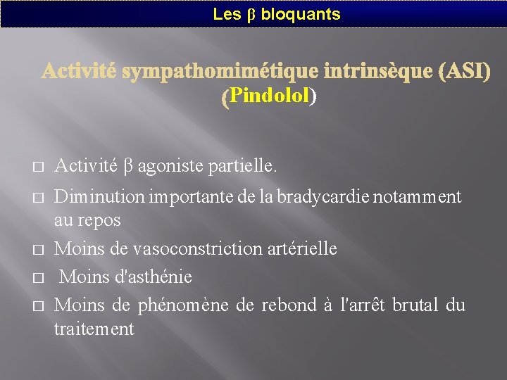 Les β bloquants Pindolol) � Activité β agoniste partielle. � Diminution importante de la