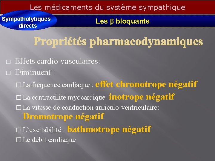 Les médicaments du système sympathique Sympatholytiques directs � � Les β bloquants Effets cardio-vasculaires: