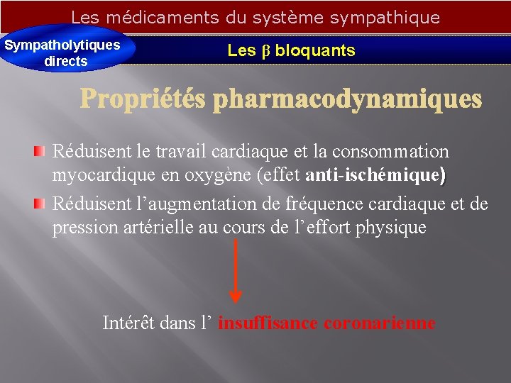 Les médicaments du système sympathique Sympatholytiques directs Les β bloquants Réduisent le travail cardiaque