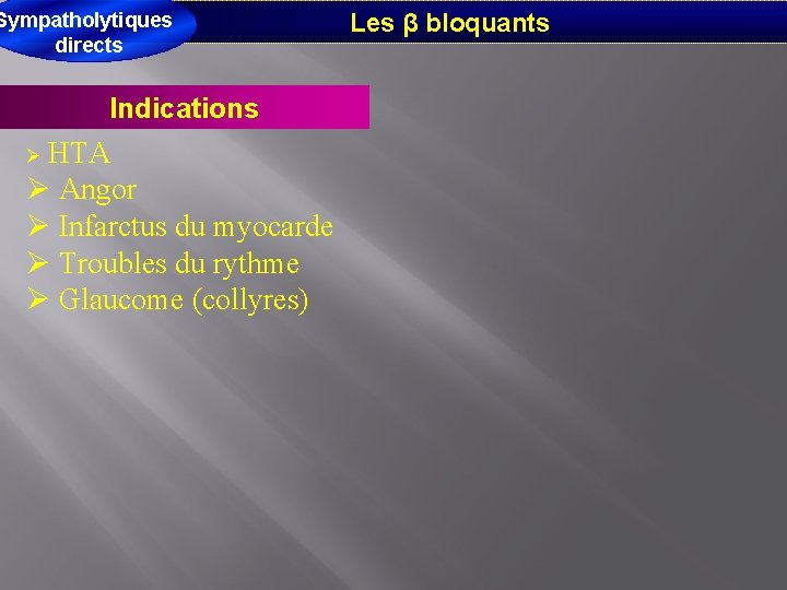 Sympatholytiques directs Indications Ø HTA Ø Angor Ø Infarctus du myocarde Ø Troubles du