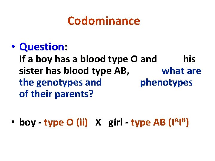 Codominance • Question: If a boy has a blood type O and his sister