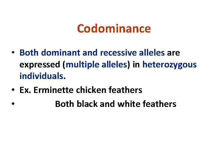 Codominance • Both dominant and recessive alleles are expressed (multiple alleles) in heterozygous individuals.